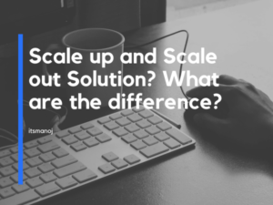 Scale up and Scale out Solution? What are the difference?