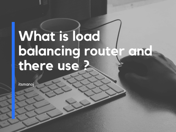 What is load balancing router and there use ?