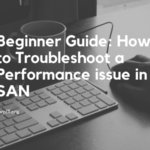 How to Troubleshoot a Performance issue in SAN
