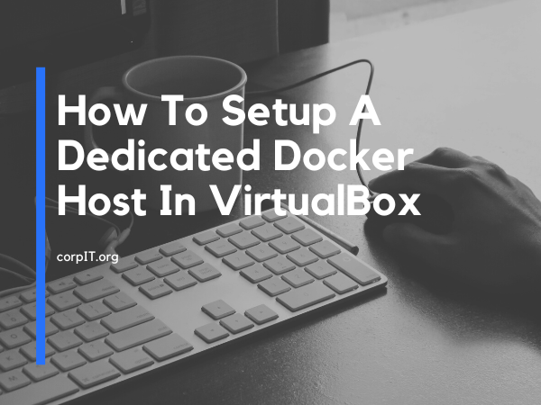 How To Setup A Dedicated Docker Host In VirtualBox