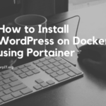How to Install WordPress on Docker using Portainer