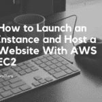How to Launch an Instance and Host a Website With AWS EC2