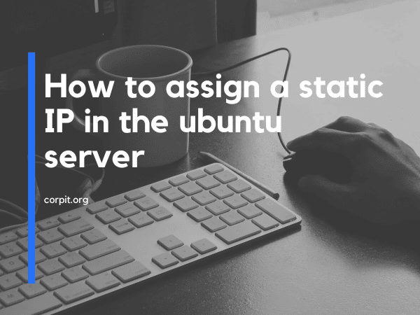 How to assign a static IP in the ubuntu server