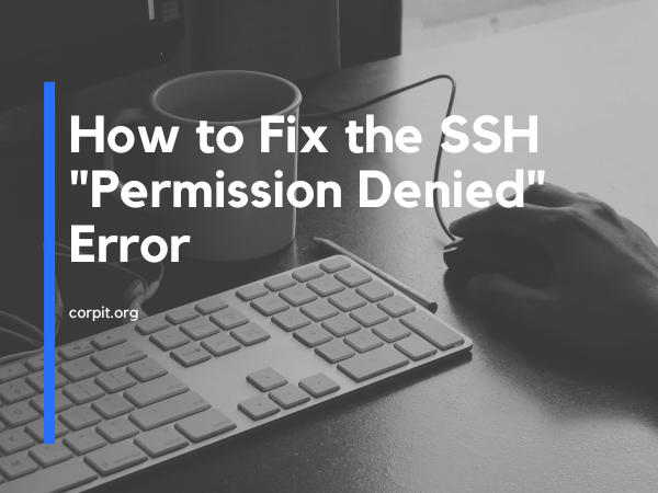 How to Fix the SSH "Permission Denied" Error