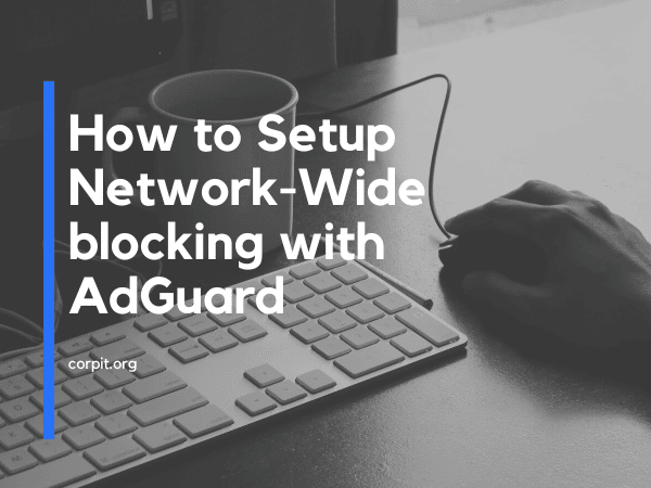 How to Setup Network-Wide blocking with AdGuard