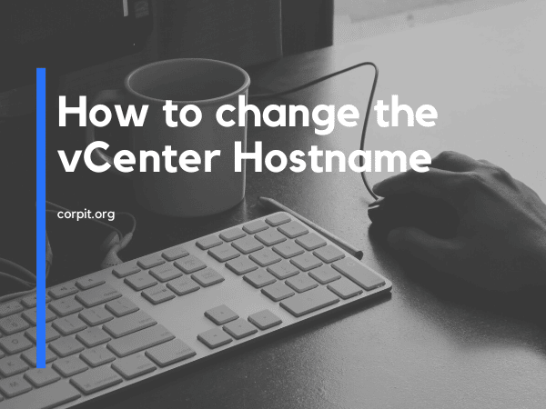 How to change the vCenter Hostname