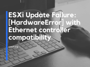 ESXi Update Failure: [HardwareError] with Ethernet controller compatibility