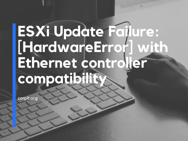 ESXi Update Failure: [HardwareError] with Ethernet controller compatibility