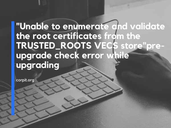 Unable to enumerate and validate the root certificates from the TRUSTED_ROOTS VECS store
