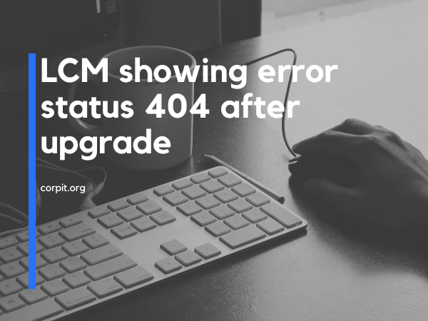 LCM showing error status 404 after upgrade