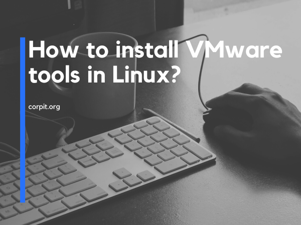 How to install VMware tools in Linux?