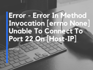 Error - Error In Method Invocation [errno None] Unable To Connect To Port 22 On [Host-IP]