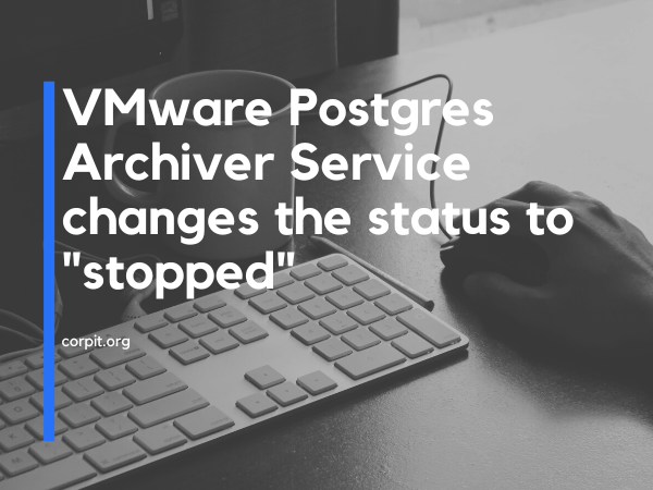 VMware Postgres Archiver Service changes the status to "stopped"