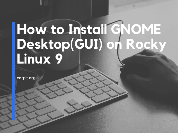 How to Install GNOME Desktop(GUI) on Rocky Linux 9