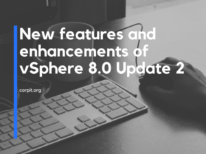 New features and enhancements of vSphere 8.0 Update 2