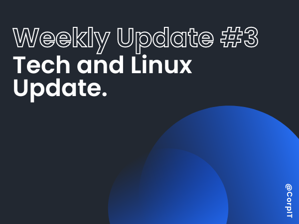 3 Weekly Linux and Tech Update