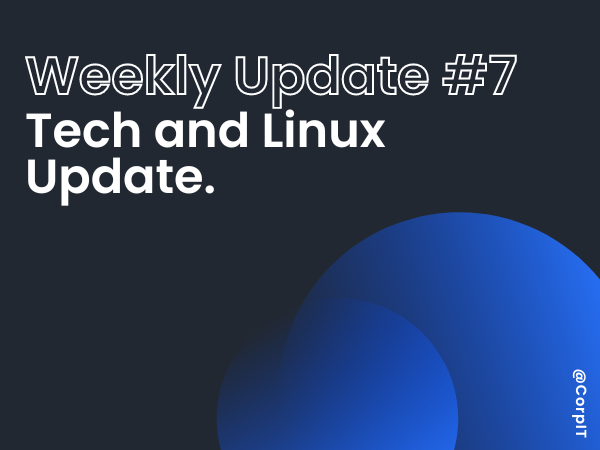 7# Weekly Linux and Tech Update