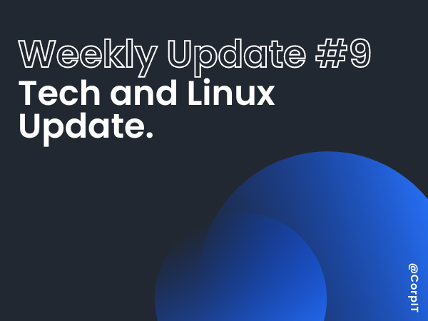 9# Weekly Linux and Tech Update