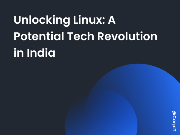 Unlocking Linux- A Potential Tech Revolution in India