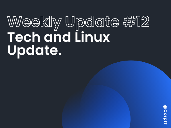 12# Weekly Linux and Tech Update