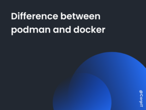 Difference between podman and docker