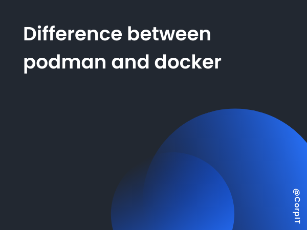 Difference between podman and docker