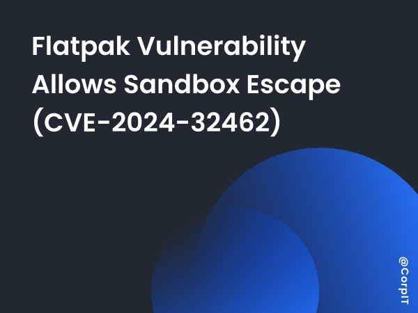 Flatpak Vulnerability Allows Sandbox Escape (CVE-2024-32462)