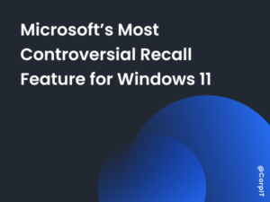 Microsoft’s Most Controversial Recall Feature for Windows 11