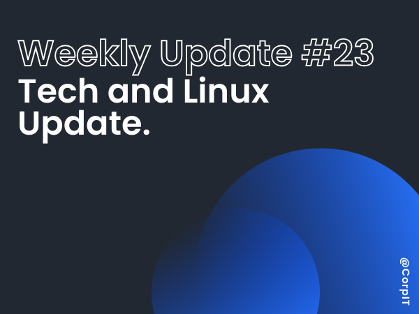 23# Weekly Linux and Tech Update