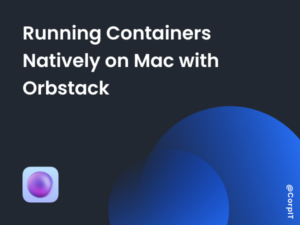 Running Containers Natively on Mac with Orbstack