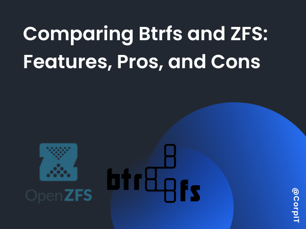 Comparing Btrfs and ZFS: Features, Pros, and Cons