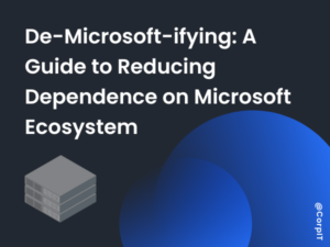 De-Microsoft-ifying: A Guide to Reducing Dependence on Microsoft Ecosystem