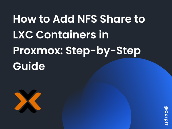 How to Add NFS Share to LXC Containers in Proxmox: Step-by-Step Guide