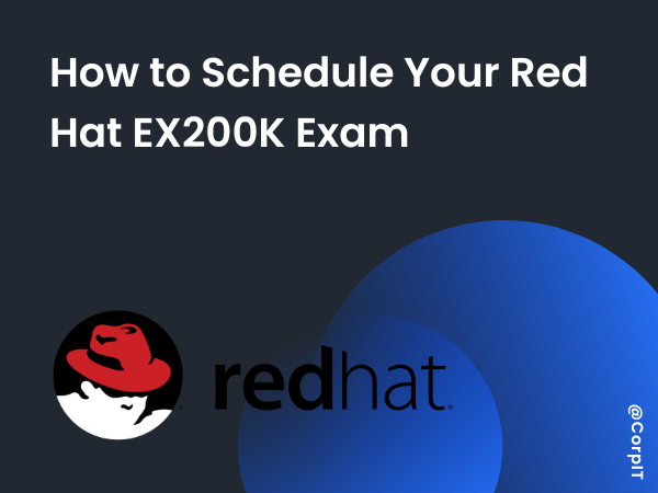 How to Schedule Your Red Hat EX200K Exam