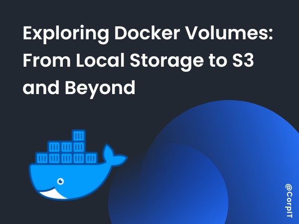 Exploring Docker Volumes: From Local Storage to S3 and Beyond