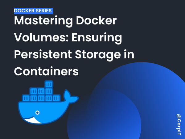 Mastering Docker Volumes- Ensuring Persistent Storage in Containers