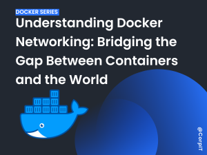 Understanding Docker Networking: Bridging the Gap Between Containers and the World